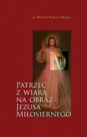 Patrzeć z wiarą na obraz Jezusa Miłosiernego - ks. Okrasa Marian Witold