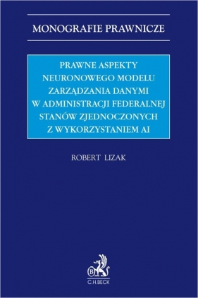Prawne aspekty neuronowego modelu zarządzania danymi w administracji federalnej Stanów Zjednoczonych - Robert Lizak