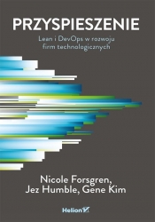 Przyspieszenie. Lean i DevOps w rozwoju firm technologicznych - Nicole Forsgren, Gene Kim, Jez Humble