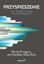 Przyspieszenie. Lean i DevOps w rozwoju firm technologicznych - Nicole Forsgren PhD, Jez Humble, Gene Kim