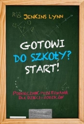 Gotowi do szkoły? Start! Podręcznik przetrwania dla dzieci i rodziców - Lynn Jenkins