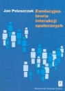 Ewolucyjna teoria interakcji społecznych Jan Poleszczuk