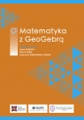 Matematyka z GeoGebrą Katarzyna Winkowska-Nowak, Robert Skiba, Edyta Pobiega