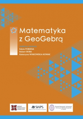 Matematyka z GeoGebrą - Katarzyna Winkowska-Nowak, Robert Skiba, Edyta Pobiega