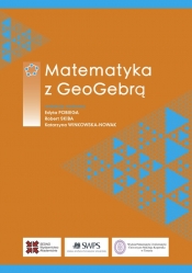 Matematyka z GeoGebrą - Winkowska-Nowak Katarzyna, Skiba Robert, Edyta Pobiega
