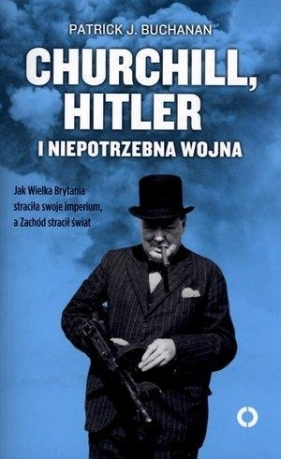 Churchill Hitler i niepotrzebna wojna - Patrick Buchanan