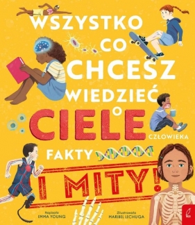 Wszystko co chcesz wiedzieć o ciele człowieka - Emma Young