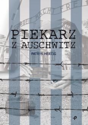 Piekarz z Auschwitz - Hertig Patryk