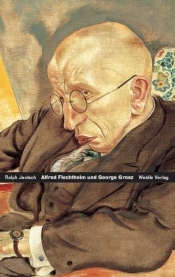 Alfred Flechtheim &#150; George Grosz - Ralph Jentsch