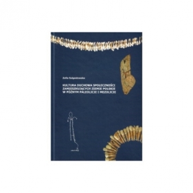 Kultura duchowa społeczności zamieszkujących ziemie polskie w późnym paleolicie i mezolicie - Zofia Sulgostowska