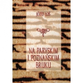 Na paryskim i poznańskim bruku. Z pamiętnika powstańca, tułacza i guwernera 1840-1882 - Łoś Józef