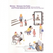 Women Between the Public and Private Spheres of Life - Luty-Michalak Marta, Kotowska-Wójcik Olga