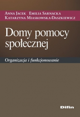 Domy pomocy społecznej - Jacek Anna, Sarnacka Emilia, Miaskowska-Daszkiewicz Katarzyna