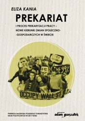 Prekariat i proces prekaryzacji pracy. Nowe kierunki zmian społeczno-gospodarczych w świecie - Eliza Kania