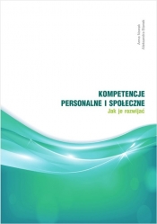 Kompetencje personalne i społeczne. Jak je rozwijać? - Anna Nowak, Aleksandra Stanek