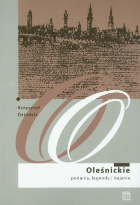 Oleśnickie podania legendy i bajania - Dziedzic Krzysztof