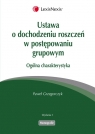 Ustawa o dochodzeniu roszczeń w postępowaniu grupowym Ogólna charakterystyka Grzegorczyk Paweł