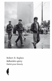 Bałkańskie upiory. Podróż przez historię - Kaplan Robert D.