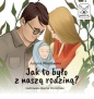 Jak to było z naszą rodziną? - Justyna Wasilewska, Joanna Wilczyńska