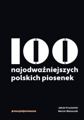 100 najodważniejszych polskich piosenek - Jakub Krzyżański, Marcin Mieszczak