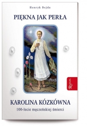 Piękna jak perła. Karolina Kózkówna - Henryk Bejda