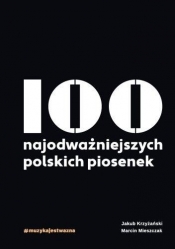 100 najodważniejszych polskich piosenek - Marcin Mieszczak, Jakub Krzyżański