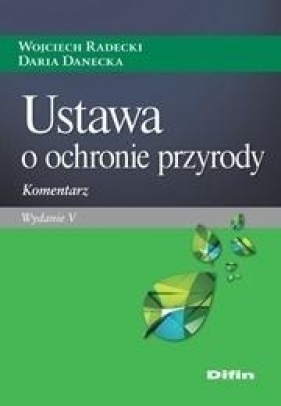 Ustawa o ochronie przyrody Komentarz - Wojciech Radecki, Daria Danecka