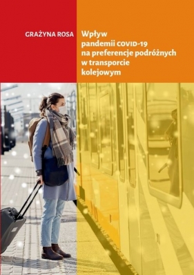 Wpływ pandemii COVID-19 na preferencje podróżnych w transporcie kolejowym - Rosa Grażyna