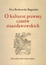 O kulturze prawnej czasów stanisławowskich Ewa Borkowska-Bagieńska