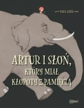 Artur i słoń, który miał kłopoty z pamięcią - Maria Girón