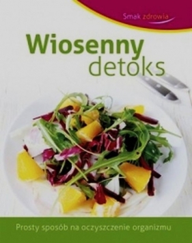 Smak zdrowia Wiosenny detoks