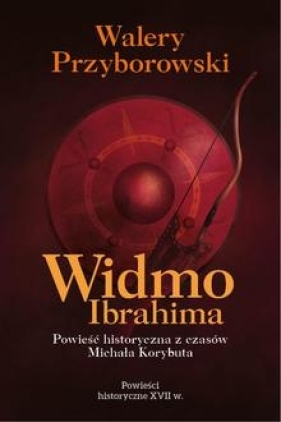 Widmo Ibrahima. Powieść historyczna z czasów Michała Korybuta - Walery Przyborowski