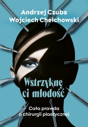 Wstrzyknę Ci młodość - Andrzej Czuba, Wojciech Chechłowski