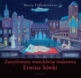 Zaszyfrowany wszechświat malarstwa Erwina Sówki - Fiderkiewicz Maria