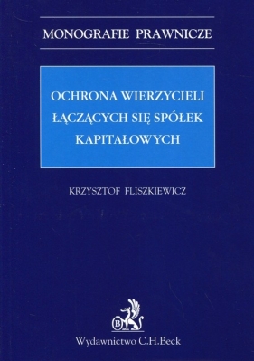 Ochrona wierzycieli łączących się spółek kapitałowych - Fliszkiewicz Krzysztof