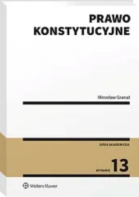 Prawo konstytucyjne wyd.13/2025 - Mirosław Granat