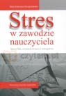 Stres w zawodzie nauczyciela Specyfika, uwarunkowania i następstwa Grzegorzewska Maria Katarzyna