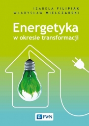 Energetyka w okresie transformacji - Filipiak Izabela, Mielczarski Władysław