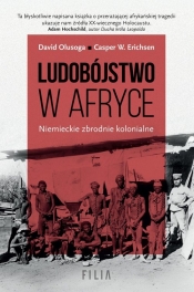 Ludobójstwo w Afryce. Niemieckie zbrodnie kolonialne. - David Olusoga, Casper W. Erichsen