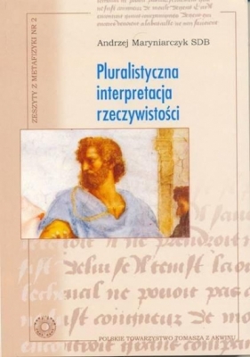 Pluralistyczna interpretacja rzeczywistości - Maryniarczyk Andrzej