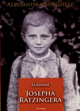 Śladami Josepha Ratzingera - Borghese Alessandra