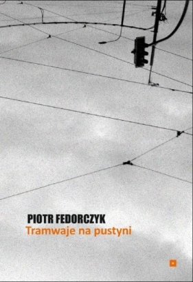 Tramwaje na pustyni - Piotr Fedorczyk