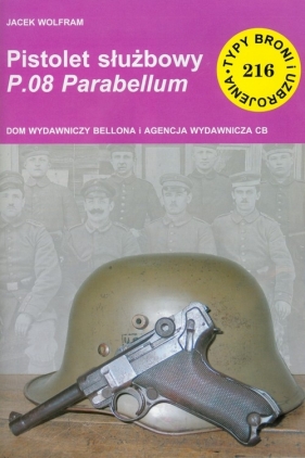 Pistolet służbowy P08 Parabellum. Typy broni i uzbrojenia 216 - Jacek Wolfram