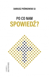 Po co nam spowiedź? - Dariusz Piórkowski