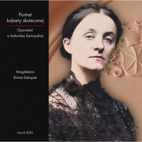 Portret kobiety skutecznej. Opowieść o Jadwidze Zamoyskiej - Magdalena Biniaś-Szkopek