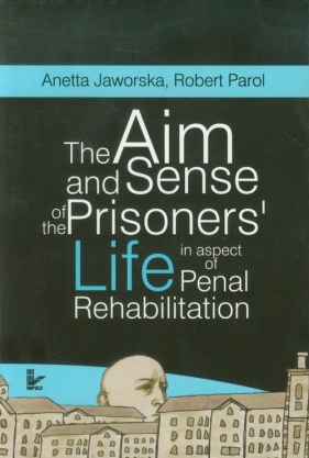 The aim and sense of the prisoners? life in aspect of penal rehabilitation - Jaworska Anetta, Parol Robert