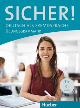 Sicher! Ubungsgrammatik B1+/C1 HUEBER - praca zbiorowa