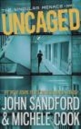 Uncaged (the Singular Menace, 1) John Sandford, Michele Cook