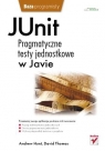 JUnit. Pragmatyczne testy jednostkowe w Javie Dave Thomas, Andy Hunt