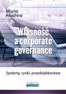 Własność a corporate governance Systemy, rynki, przedsiębiorstwa Aluchna Maria